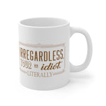 Irregardless Your A Idiot. Literally. - Mug