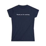 Thank You For Noticing - Women's T-Shirt