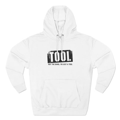 Tool (Not The Band I'm Just A Tool) - Hoodie