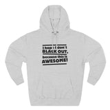 I Hope I Don't Black Out Because This Is Awesome! - Hoodie