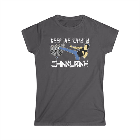 Keep The Chan In Chanukah - Women's T-Shirt