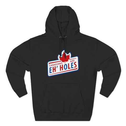 Canadians Are Eh'holes - Hoodie