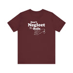 Don't Neglect The Balls - Men's T-Shirt