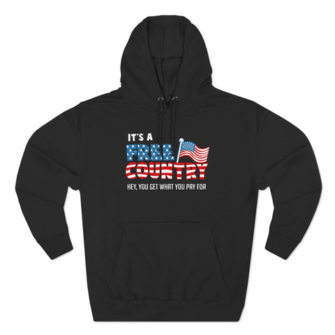 It's A Free Country - Hey You Get What You Pay For - Hoodie