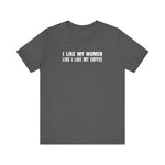 I Like My Women Like I Like My Coffee - Ground Up And In The Freezer - Men's T-Shirt