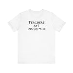 Teachers Are Overpaid - Men's T-Shirt