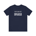 [Insert Name Here] Forgot To Get This Shirt Personalized -  Men's T-Shirt