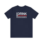 I Drink In Moderation - Men's T-Shirt