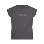 You Have No Idea How Much I Hate Your Kids - Women's T-Shirt