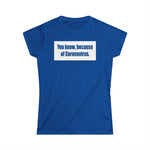 You Know Because Of Coronavirus - Women's T-Shirt
