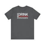 I Drink In Moderation - Men's T-Shirt