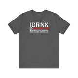 I Drink In Moderation - Men's T-Shirt