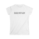 Anyone Need To Earn Money For Rent? - Women's T-Shirt