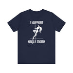 I Support Single Moms - Men's T-Shirt