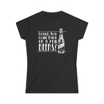 Could You Come Back In A Few Beers? - Women's T-Shirt