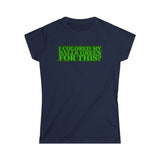 I Colored My Balls Green For This? - Women's T-Shirt