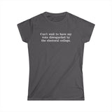 Can't Wait To Have My Vote Disregarded - Women's T-Shirt