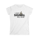 I Always Signal While Driving - Women's T-Shirt