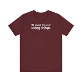 At Least I'm Out Doing Things - Men's T-Shirt