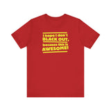 I Hope I Don't Black Out Because This Is Awesome! - Men's T-Shirt