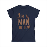 I'm A Man Of Few - Women's T-Shirt