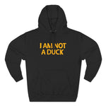 I Am Not A Duck - Hoodie