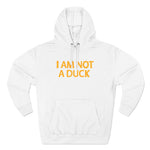 I Am Not A Duck - Hoodie