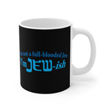 I'm Not A Full Blooded Jew - I'm Jewish - Mug