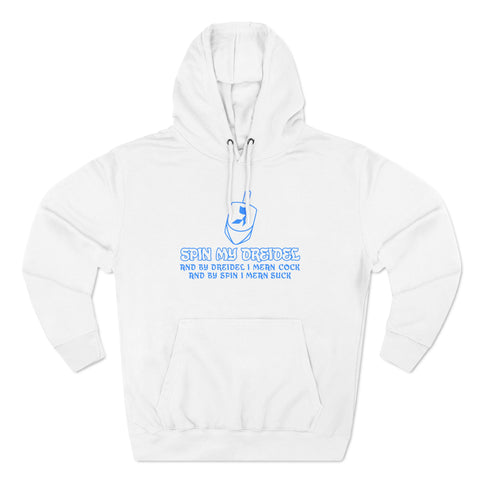 Spin My Dreidel (And By Dreidel I Mean Cock And By Spin I Mean Suck - Hoodie