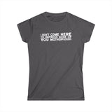 I Didn't Come Here To Impress None Of You Motherfuckers - Women's T-Shirt