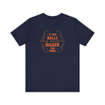 If I Had Balls They Would Be Bigger Than Yours - Men's T-Shirt