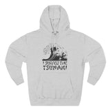 I Surfed The Tsunami - Hoodie