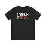 I Drink In Moderation - Men's T-Shirt