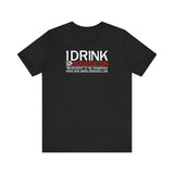 I Drink In Moderation - Men's T-Shirt