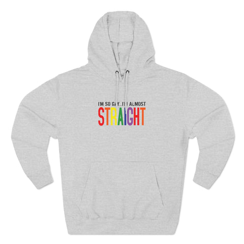 I'm So Gay I'm Almost Straight - Hoodie