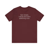 Had I Known I Would Have Worn Something Nicer. - Men's T-Shirt