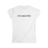I Like Capping Fools - Women's T-Shirt