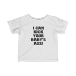 I Can Kick Your Baby's Ass - Baby T-Shirt