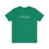 It's Never Too Late To Be A Disappointment -  Men's T-Shirt