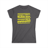 I Hope I Don't Black Out Because This Is Awesome! - Women's T-Shirt