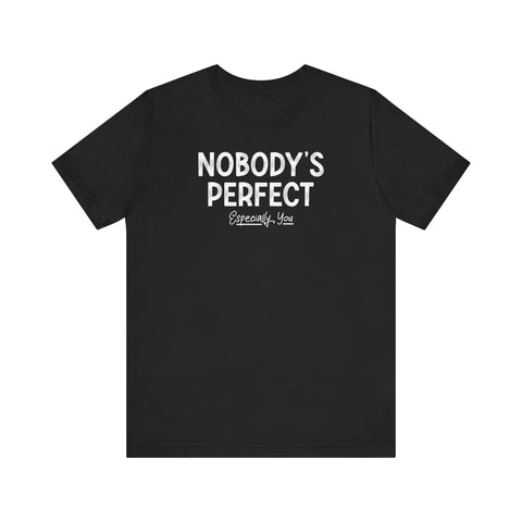 Nobody's Perfect, Especially You - Men's T-Shirt