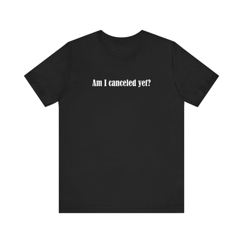 Am I Canceled Yet? - Men's T-Shirt