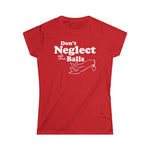 Don't Neglect The Balls - Women's T-Shirt