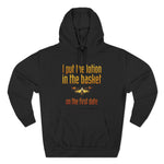 I Put The Lotion In The Basket On The First Date - Hoodie