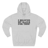 I Shaved My Balls For This? - Hoodie