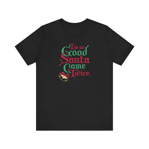 I'm So Good Santa Came Twice - Men's T-Shirt