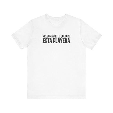 Preguntame Lo Que Dice Esta Playera -  Men's T-Shirt