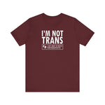 I'm Not Trans. I Just Want To Watch Your Daughter Pee. - Men's T-Shirt