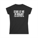Stare At Me In Disgust - Women's T-Shirt