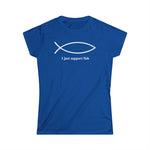 I Just Support Fish - Women's T-Shirt